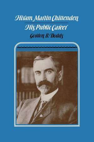 Hiram Martin Chittenden: His Public Career de Gordon B. Dodds