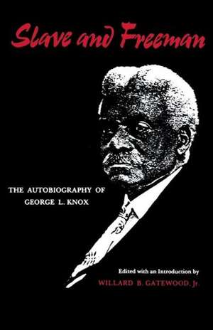 Slave and Freeman: The Autobiography of George L. Knox de Willard B. Gatewood