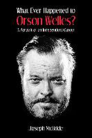 What Ever Happened to Orson Welles? de Joseph McBride