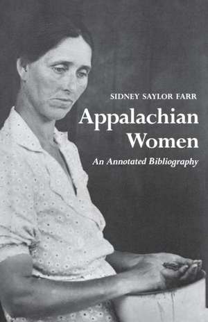 Appalachian Women: An Annotated Bibliography de Sidney Saylor Farr