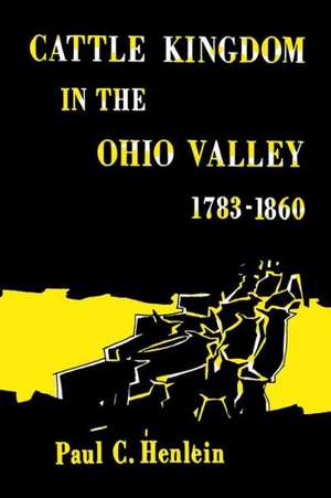 Cattle Kingdom in the Ohio Valley 1783-1860: English Renaissance Tragedy and the Natural Law de Paul C. Henlein