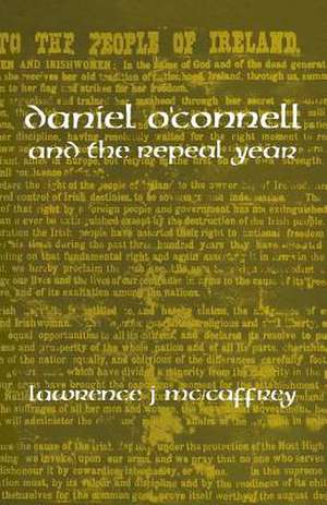 Daniel O'Connell and the Repeal Year de Lawrence J. McCaffrey