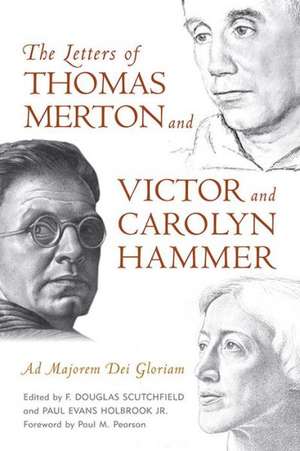 The Letters of Thomas Merton and Victor and Carolyn Hammer: Ad Majorem Dei Gloriam de Paul M. Pearson