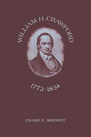 William H. Crawford: 1772-1834 de Chase C. Mooney