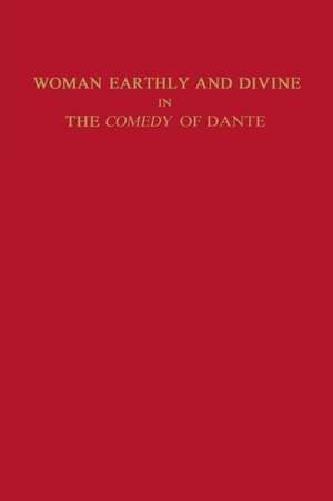 Woman Earthly and Divine in the Comedy of Dante de Marianne Shapiro