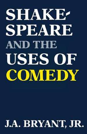 Shakespeare and the Uses of Comedy de Jr. Bryant, J. A.