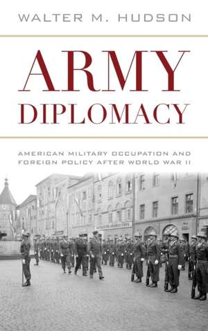 Army Diplomacy de Walter M. Hudson