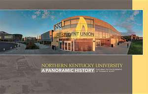 Northern Kentucky University: A Panoramic History de Thomas R. Schiff