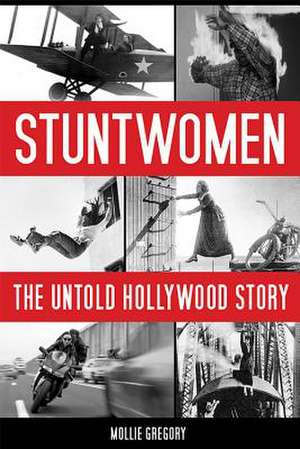 Stuntwomen: The Untold Hollywood Story de Mollie Gregory