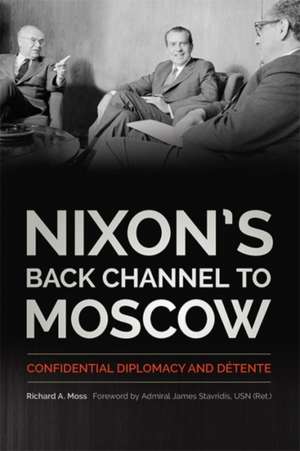 Nixon's Back Channel to Moscow de Richard A. Moss