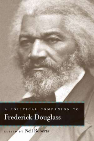 A Political Companion to Frederick Douglass de Neil Roberts