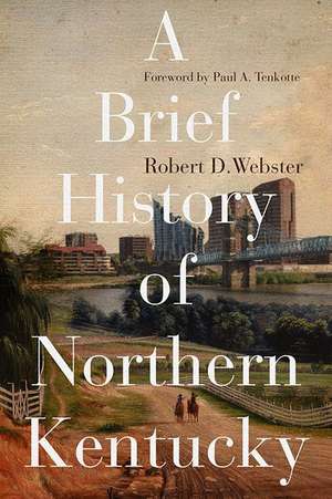 A Brief History of Northern Kentucky de Robert D Webster