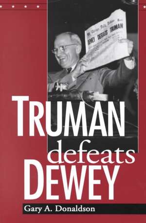 Truman Defeats Dewey de Gary A. Donaldson