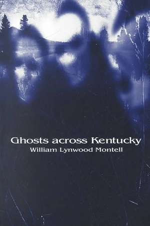 Ghosts Across Kentucky de William Lynwood Montell