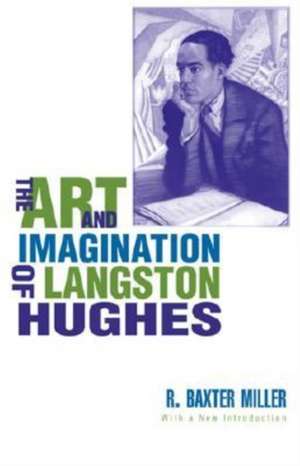 The Art and Imagination of Langston Hughes de R. Baxter Miller