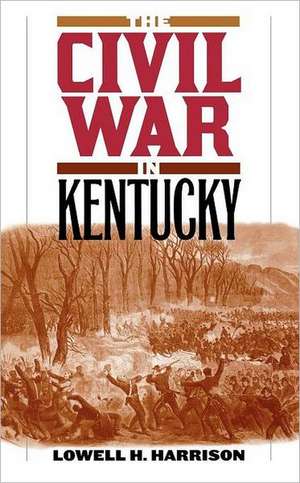 The Civil War in Kentucky de Lowell H. Harrison