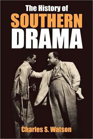 The History of Southern Drama de Charles S. Watson