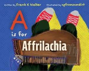 A is for Affrilachia de Frank X. Walker