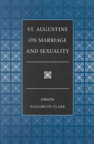 St. Augustine on Marriage and Sexuality de Saint Augustine of Hippo