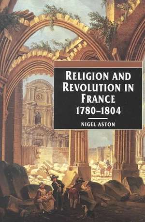 Religion and Revolution in France: 1780-1804 de Nigel Aston