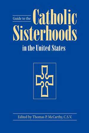 Guide to the Catholic Sisterhoods in the United States de Thomas P. McCarthy