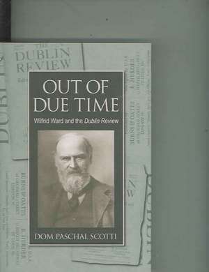 Out of Due Time: Wilfrid Ward and the Dublin Review de Dom Paschal Scotti