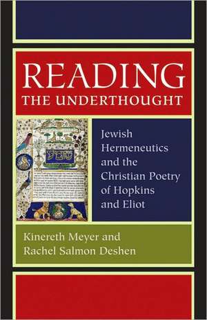 Reading the Underthought: Jewish Hermeneutics and the Christian Poetry of Hopkins and Eliot de Kinereth Meyer