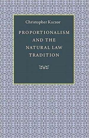 Proportionalism and the Natural Law Tradition de Christopher Kaczor