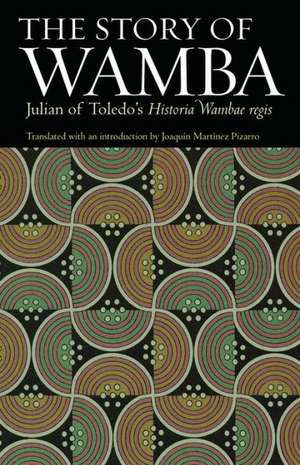 The Story of Wamba: Julian of Toledo's Historia Wambae Regis de Julian of Toledo