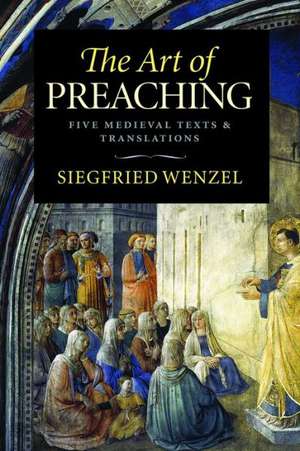 The Art of Preaching: Five Medieval Texts & Translations de Siegfried Wenzel