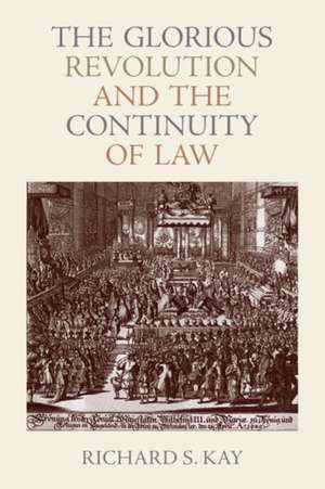 The Glorious Revolution and the Continuity of Law de Richard S. Kay