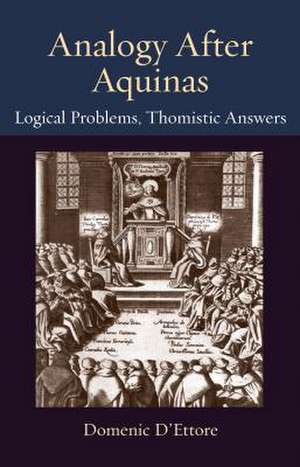 Analogy After Aquinas: Logical Problems, Thomistic Answers de Domenic D'Ettore