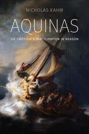 Aquinas on Emotion's Participation in Reason de Nicholas Kahm