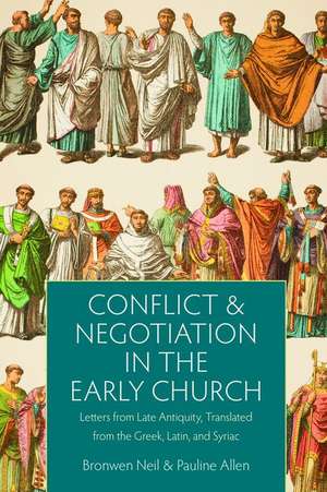 Conflict and Negotiation in the Early Church: Letters from Late Antiquity, Translated from the Greek, Latin, and Syriac de Bronwen Neil