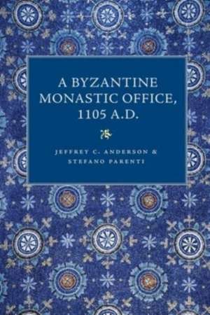 A Byzantine Monastic Office, 1110 A.D. de Jeffrey C Anderson