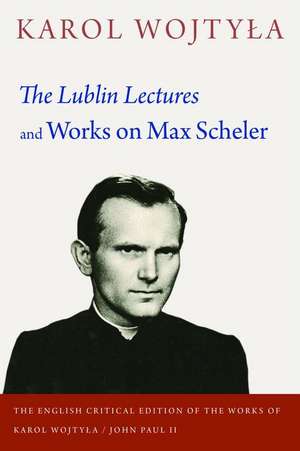 The Lublin Lectures and Works on Max Scheler de Karol Wojtyla