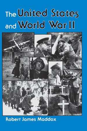 The United States And World War II de Robert J Maddox