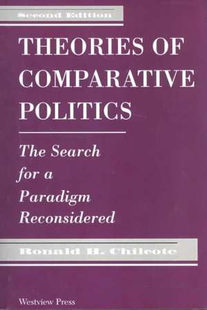 Theories Of Comparative Politics: The Search For A Paradigm Reconsidered, Second Edition de Ronald H. Chilcote