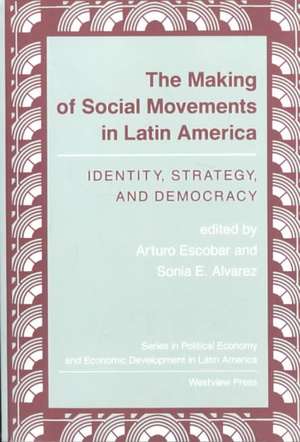 The Making Of Social Movements In Latin America: Identity, Strategy, And Democracy de Arturo Escobar