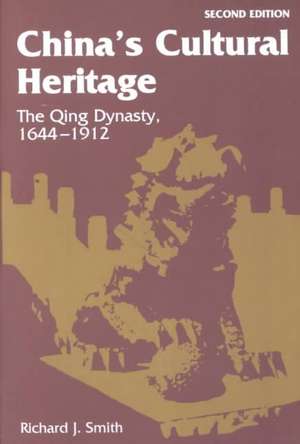 China's Cultural Heritage: The Qing Dynasty, 1644-1912 de Richard J Smith