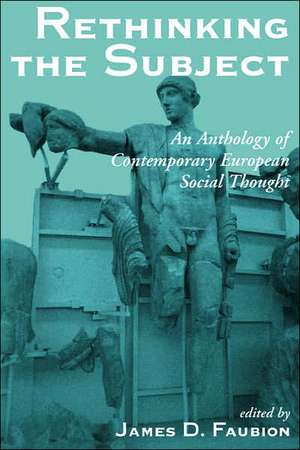 Rethinking The Subject: An Anthology Of Contemporary European Social Thought de James Faubion