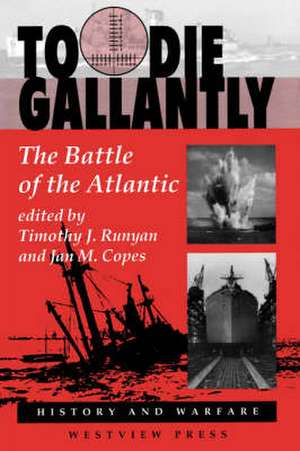 To Die Gallantly: The Battle Of The Atlantic de Timothy J Runyan