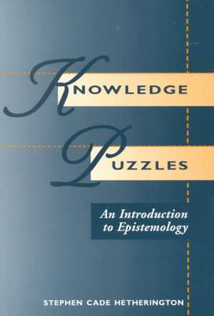 Knowledge Puzzles: An Introduction To Epistemology de Stephen Cade Hetherington