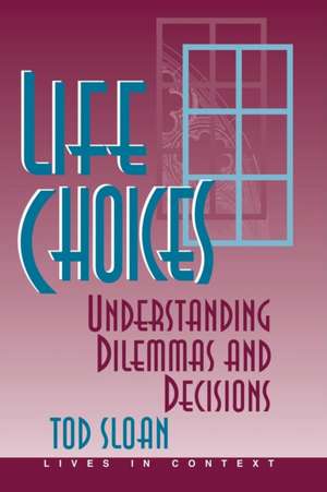 Life Choices: Understanding Dilemmas And Decisions de Tod Sloan