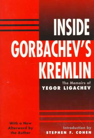 Inside Gorbachev's Kremlin: The Memoirs Of Yegor Ligachev de Yegor Ligachev