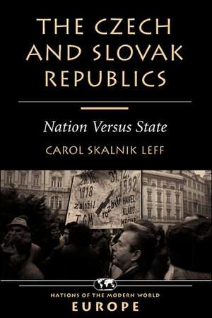 The Czech And Slovak Republics: Nation Versus State de Carol Leff