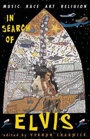 In Search Of Elvis: Music, Race, Art, Religion de Vernon Chadwick