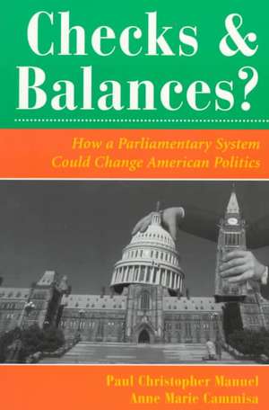 Checks And Balances?: How A Parliamentary System Could Change American Politics de Paul Manuel