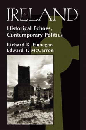 Ireland: Historival Echoes, Contemporary Politics de Richard B. Finnegan