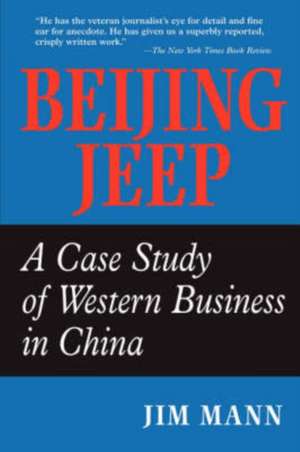 Beijing Jeep: A Case Study Of Western Business In China de Jim Mann